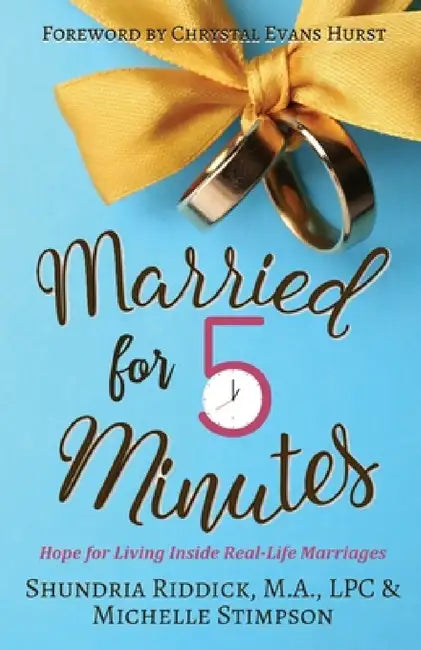 Married for Five Minutes: Hope for Living Inside Real-Life Marriages by Shundria Riddick, Michelle Stimpson, Chrystal Evans Hurst