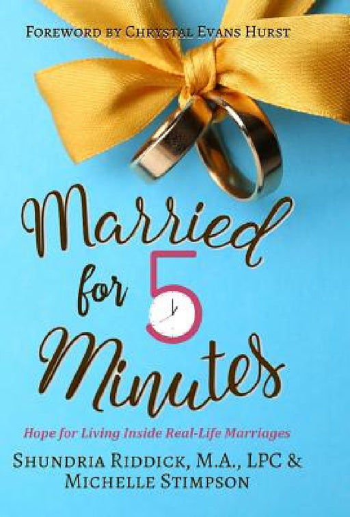 Married for Five Minutes: Hope for Living Inside Real-Life Marriages by Shundria Riddick, Michelle Stimpson, Chrystal Evans-Hurst