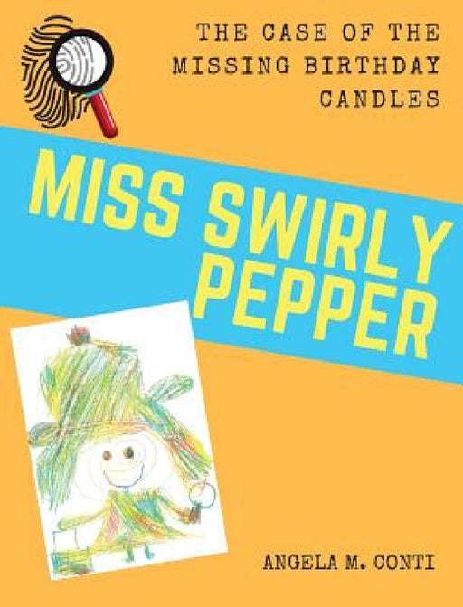 Miss Swirly Pepper: The Case of the Missing Birthday Candles by Angela M. Conti, Angela M. Conti