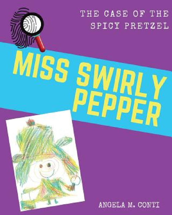 Miss Swirly Pepper: The Case of the Spicy Pretzel by Angela M. Conti, Angela M. Conti