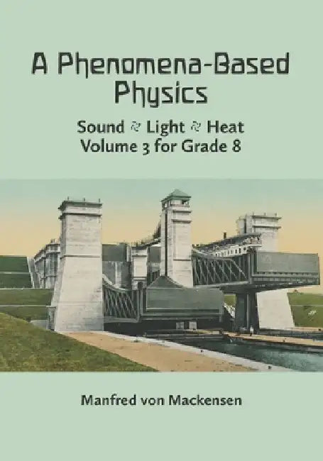A Phenomena-Based Physics, Volume III: Sound, Light, Heat, Hydraulics, Hydrostatics, Aeromechanics, and Electromagnetism by John Petering