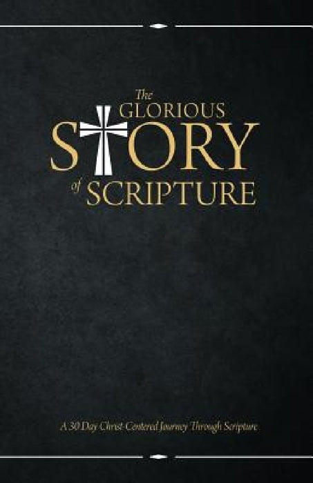 The Glorious Story of Scripture: A 30 Day Christ-Centered Journey Through Scripture by Bravehearted Christian
