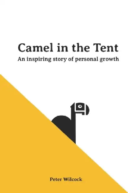 Camel in the Tent: An Inspiring Story of Personal Growth by Peter E. Wilcock