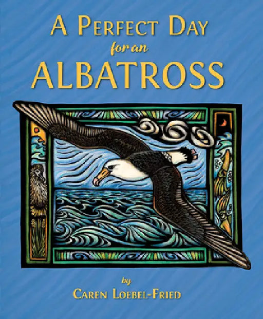 A Perfect Day for an Albatross by Caren Loebel-Fried, Caren Loebel-Fried