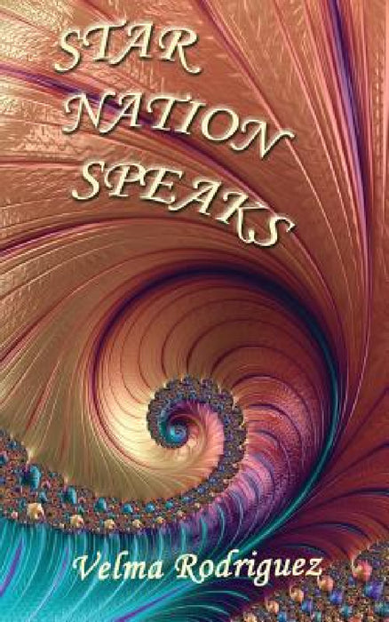 Star Nation Speaks by Velma Rodriguez
