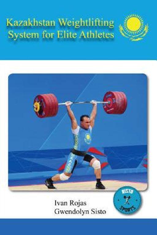 Kazakhstan Weightlifting System for Elite Athletes by Ivan Rojas, Gwendolyn Sisto