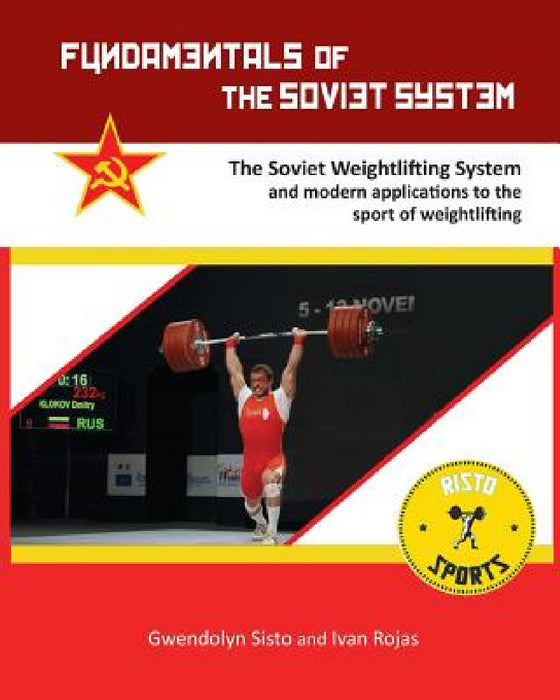 Fundamentals of the Soviet System: The Soviet Weightlifting System by Gwendolyn Sisto, Ivan Rojas