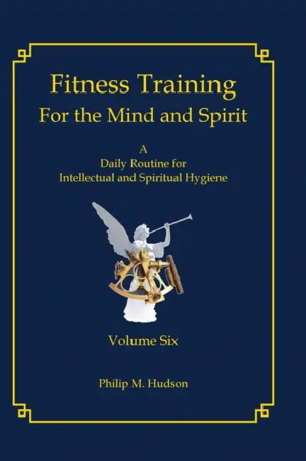 Fitness Training For The Mind and Spirit: A Daily Routine For Intellectual and Spiritual Hygiene by Philip M. Hudson
