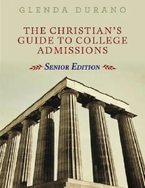 The Christian's Guide To College Admissions: Senior Edition by Glenda Durano