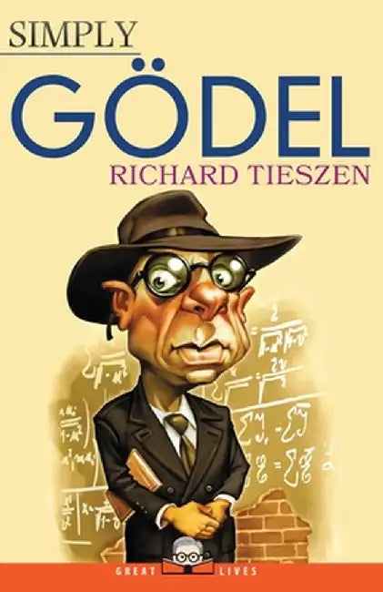 Simply Godel by Richard Tieszen