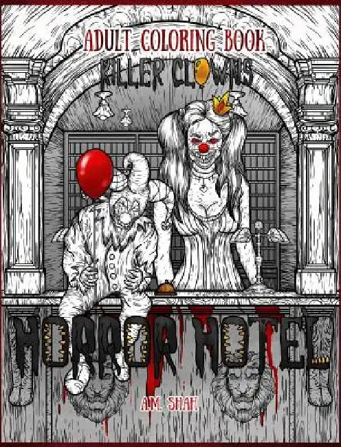 Adult Coloring Book Horror Hotel: Killer Clowns by A. M. Shah