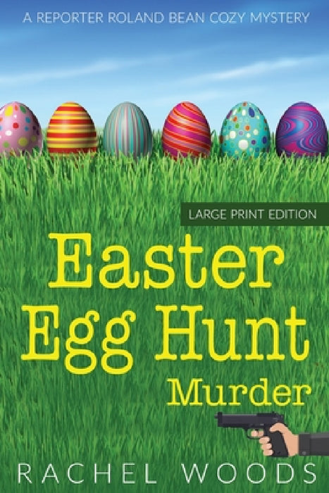 Easter Egg Hunt Murder: Large Print Edition by Rachel Woods
