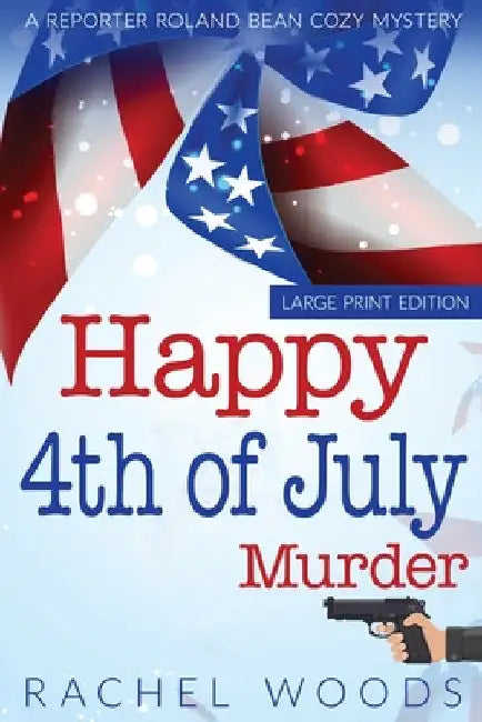 Happy 4th of July Murder: Large Print Edition by Rachel Woods