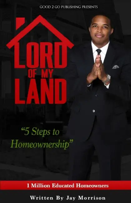 Lord of My Land: 5 Steps to Homeownership by Jay Morrison