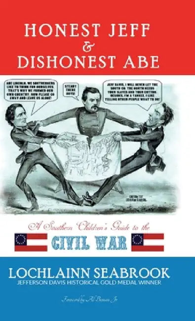 Honest Jeff and Dishonest Abe: A Southern Children's Guide to the Civil War by Lochlainn Seabrook