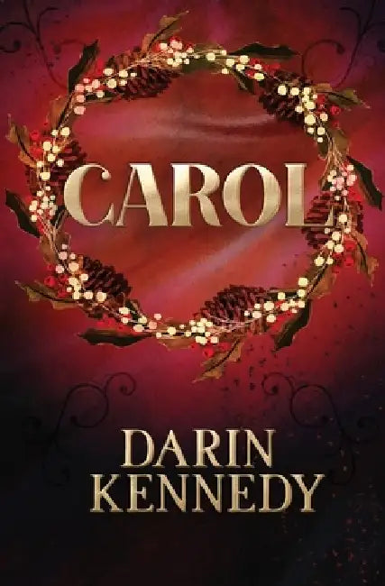 Carol: Being a Ghost Story of Christmas by Darin Kennedy