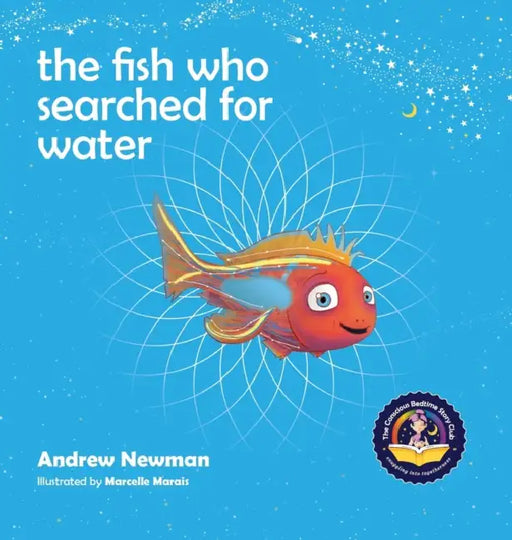 The fish who searched for water by Andrew Newman, Marcelle Marais
