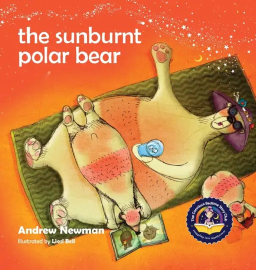 The Sunburnt Polar Bear: Helping children understand Climate Change and feel empowered to make a difference. by Andrew Newman