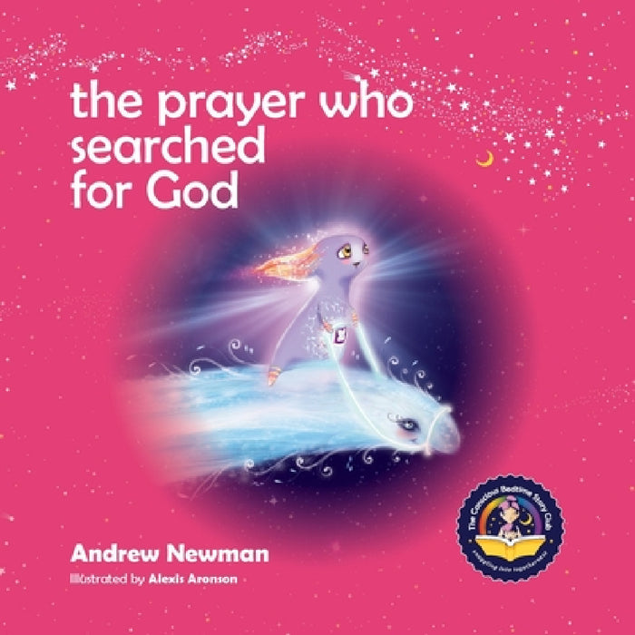 The Prayer Who Searched For God: Using Prayer And Breath To Find God Within by Andrew Sam Newman, Alexis Aronson