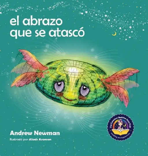El abrazo que se atascó: Enseñando a los niños a acceder a sus corazones y liberarse de pensamientos pegajosos by Andrew Newman