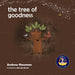 The Tree of Goodness: Helping children love themselves as they are by Andrew Sam Newman, Marcelle Marais, Conor Ralphs