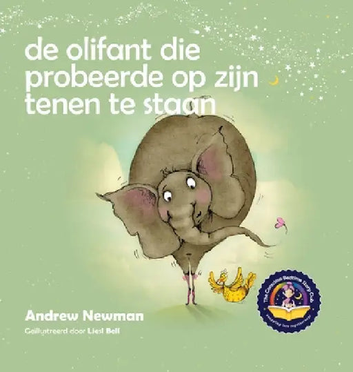De olifant die probeerde op zijn tenen te staan: Helpt kinderen niet te vergeten helemaal zichzelf te kunnen zijn en van hun lichaam te houden by Andrew Newman