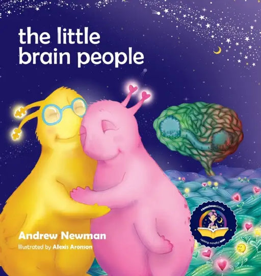 The Little Brain People: Giving kids language and tools to help with yucky brain moments by Andrew Newman, Alexis Aronson