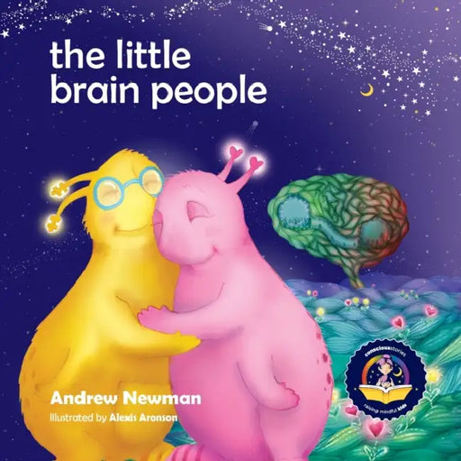 The Little Brain People: Giving kids language and tools to help with yucky brain moments by Andrew Newman, Alexis Aronson