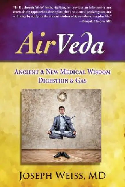 AirVeda: Ancient & New Medical Wisdom, Digestion & Gas by Joseph Weiss