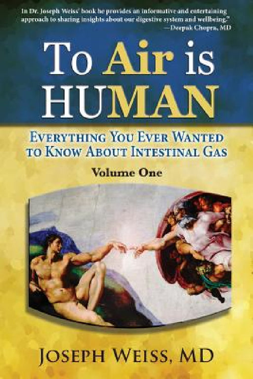 To Air is Human: Everything You Ever Wanted to Know About Intestinal Gas, Volume One by Joseph Weiss