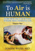 To Air is Human: Everything You Ever Wanted to Know About Intestinal Gas, Volume One by Joseph Weiss