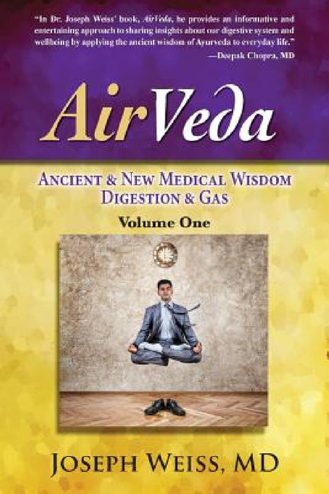 AirVeda: Ancient & New Medical Wisdom, Digestion & Gas, Volume One by Joseph Weiss