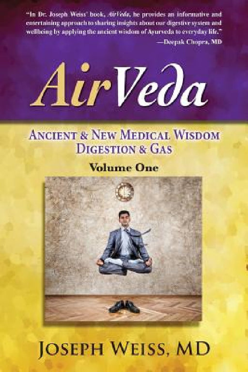 AirVeda: Ancient & New Medical Wisdom, Digestion & Gas, Volume One by Joseph Weiss