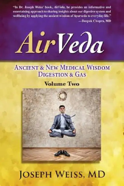 AirVeda: Ancient & New Medical Wisdom, Digestion & Gas, Volume Two by Joseph Weiss