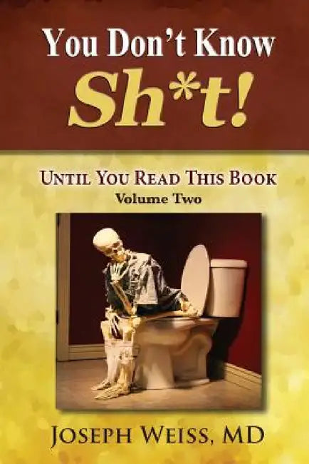 You Don't Know Sh*t!: Until You Read This Book! Volume Two by Joseph Weiss