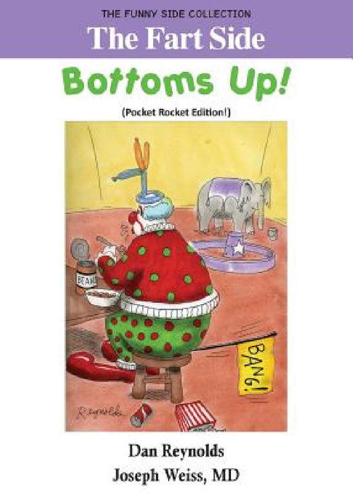 The Fart Side - Bottoms Up! Pocket Rocket Edition: The Funny Side Collection by Dan Reynolds, Joseph Weiss