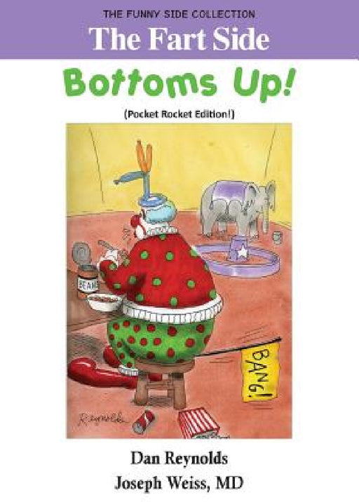 The Fart Side - Bottoms Up! Pocket Rocket Edition: The Funny Side Collection by Dan Reynolds, Joseph Weiss