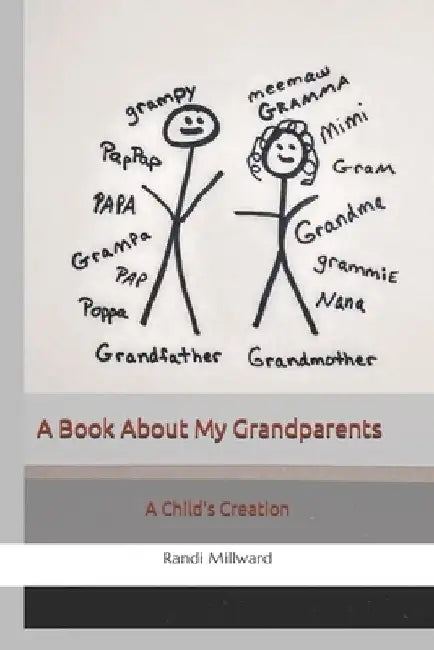 A Book About My Grandparents: A Child's Creation by Randi Lynn Millward