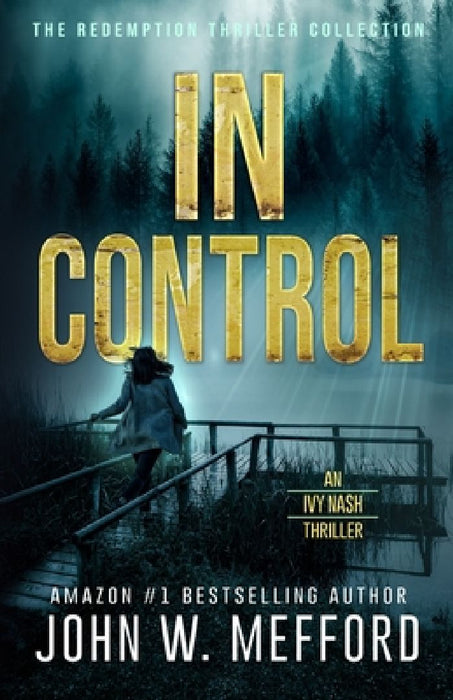 IN Control (An Ivy Nash Thriller, Book 5) by John W. Mefford