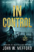 IN Control (An Ivy Nash Thriller, Book 5) by John W. Mefford
