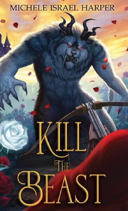 Kill the Beast: Book One of the Beast Hunters by Michele Israel Harper