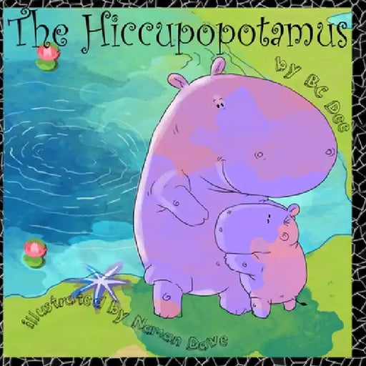 The Hiccupopotamus: a rhyming picturebook with authentic African animals by Naman Dave, B. C. Dee