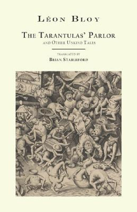 The Tarantulas' Parlor: and Other Unkind Tales by Léon Bloy, Brian Stableford