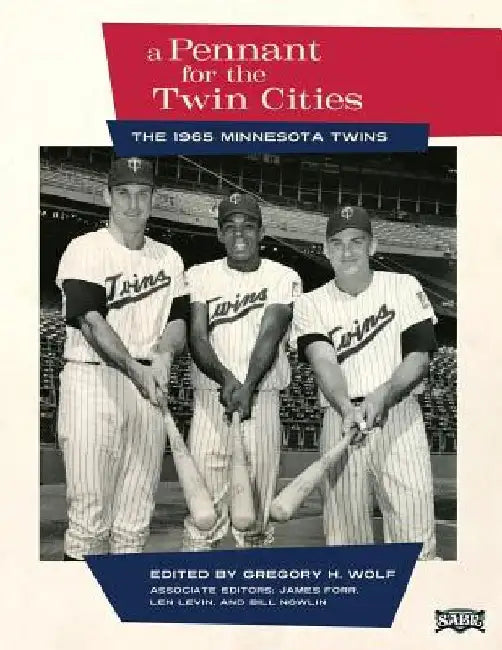 A Pennant for the Twin Cities: The 1965 Minnesota Twins by James Forr