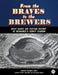 From the Braves to the Brewers: Great Games and Exciting History at Milwaukee's County Stadium by Gregory H. Wolf