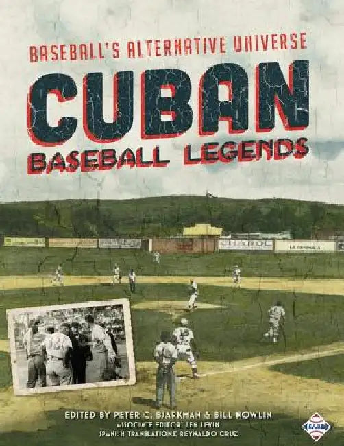 Cuban Baseball Legends: Baseball's Alternative Universe by Peter C. Bjarkman