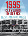1995 Cleveland Indians: The Sleeping Giant Awakes by Joseph Wancho