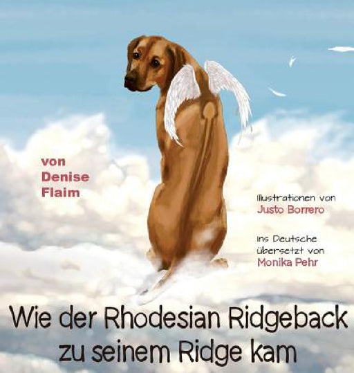 Wie der Rhodesian Ridgeback zu seinem Ridge kam by Denise Flaim, Justo Borrero, Monika Pehr