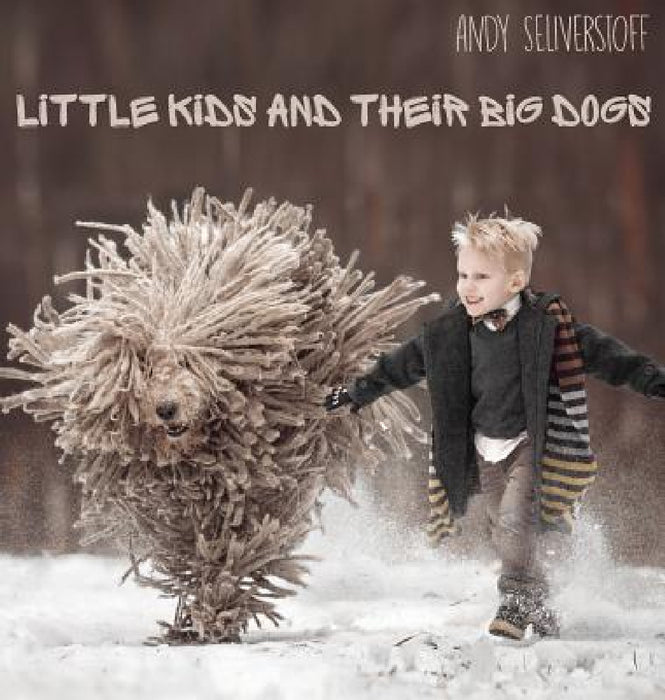 Little Kids and Their Big Dogs by Andy Seliverstoff, Andy Seliverstoff