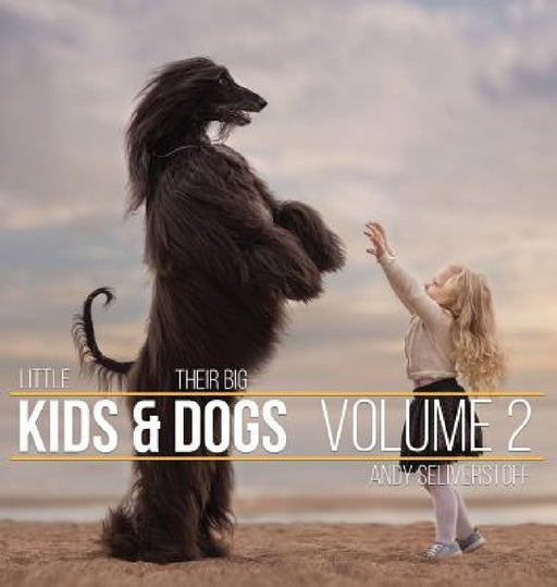 Little Kids and Their Big Dogs: Volume 2 by Andy Seliverstoff, Andy Seliverstoff